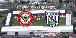 Match Betting Preview - Brentford vs West Brom. Friday 26th June 2020, The Championship, Griffin Park. Sky Sports Football HD - Kick-Off: 19:45 GMT.