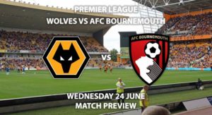 Match Betting Preview - Wolves vs Bournemouth. Wednesday 24th June 2020, FA Premier League, Molineux. Live on BT Sport 2 - Kick-Off: 18:00 BST.