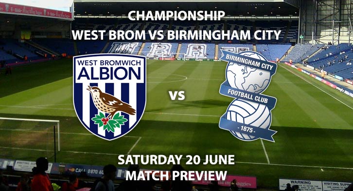 Match Betting Preview - West Bromwich Albion vs Birmingham City. Saturday 20th June 2020, The Championship, The Hawthorns. Sky Sports Football HD - Kick-Off: 15:00 GMT.