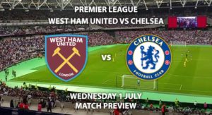 Match Betting Preview - West Ham United vs Chelsea. Wednesday 1st July 2020, FA Premier League, The London Stadium. Live on Sky Sports Premier League - Kick-Off: 20:15 BST.
