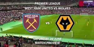 Match Betting Preview - West Ham United vs Wolves. Saturday 20th June 2020, FA Premier League, The London Stadium. Live on Sky Sports Premier League - Kick-Off: 17:30 BST.