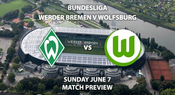 Match Betting Preview - Werder Bremen vs Wolfsburg. Sunday 7th June 2020, Weser Stadion. Live on BT Sport 1 – Kick-Off: 12:30 BST.